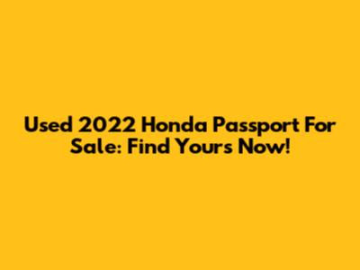 Used 2022 Honda Passport For Sale: Find Yours Now!
