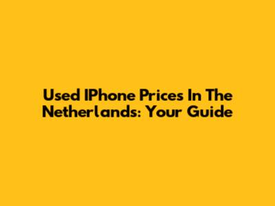 Used IPhone Prices In The Netherlands: Your Guide
