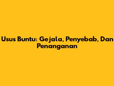 Usus Buntu: Gejala, Penyebab, Dan Penanganan