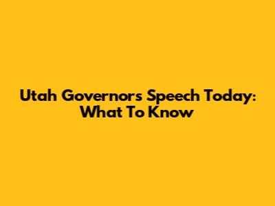 Utah Governor's Speech Today: What To Know