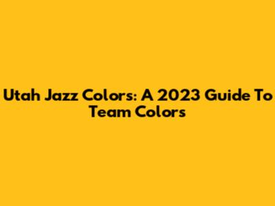 Utah Jazz Colors: A 2023 Guide To Team Colors