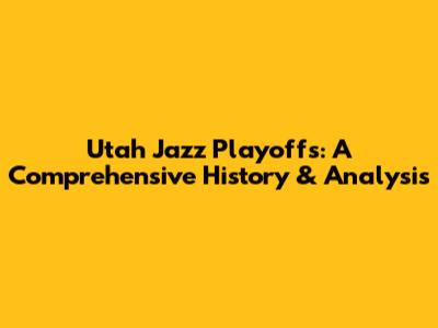 Utah Jazz Playoffs: A Comprehensive History & Analysis