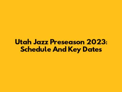 Utah Jazz Preseason 2023: Schedule And Key Dates
