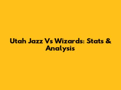 Utah Jazz Vs Wizards: Stats & Analysis