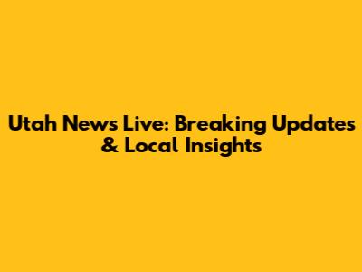 Utah News Live: Breaking Updates & Local Insights
