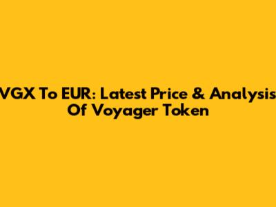 VGX To EUR: Latest Price & Analysis Of Voyager Token