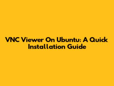 VNC Viewer On Ubuntu: A Quick Installation Guide