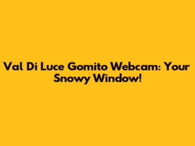 Val Di Luce Gomito Webcam: Your Snowy Window!