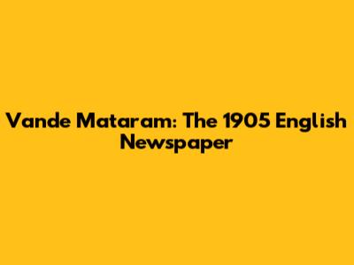 Vande Mataram: The 1905 English Newspaper