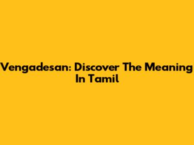 Vengadesan: Discover The Meaning In Tamil