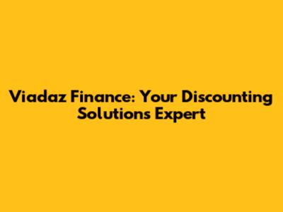 Viadaz Finance: Your Discounting Solutions Expert