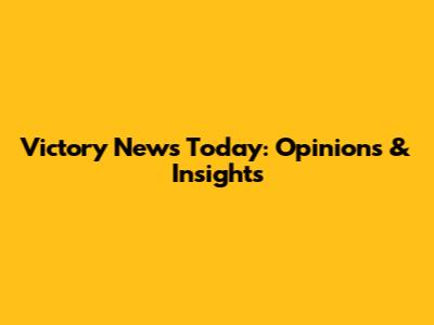 Victory News Today: Opinions & Insights