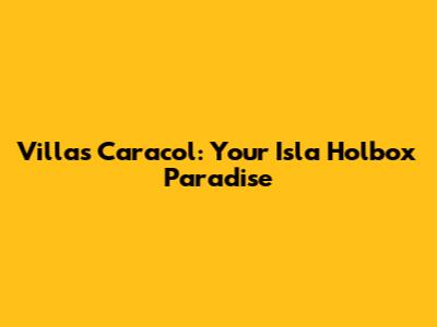 Villas Caracol: Your Isla Holbox Paradise