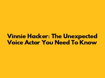 Vinnie Hacker: The Unexpected Voice Actor You Need To Know