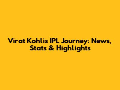 Virat Kohli's IPL Journey: News, Stats & Highlights