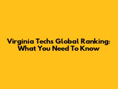 Virginia Tech's Global Ranking: What You Need To Know