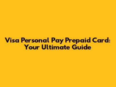 Visa Personal Pay Prepaid Card: Your Ultimate Guide
