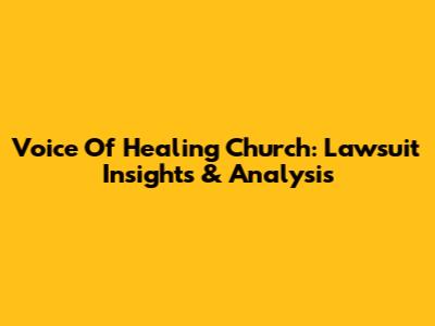 Voice Of Healing Church: Lawsuit Insights & Analysis
