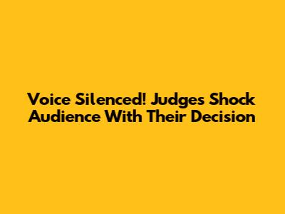 Voice Silenced! Judges Shock Audience With Their Decision