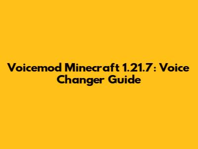 Voicemod Minecraft 1.21.7: Voice Changer Guide