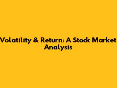 Volatility & Return: A Stock Market Analysis