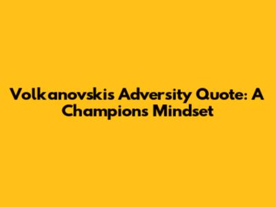 Volkanovski's Adversity Quote: A Champion's Mindset
