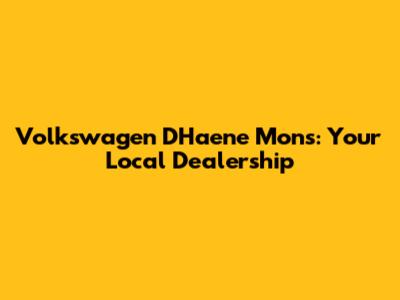 Volkswagen D'Haene Mons: Your Local Dealership