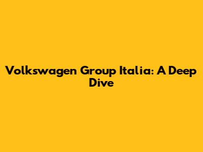 Volkswagen Group Italia: A Deep Dive