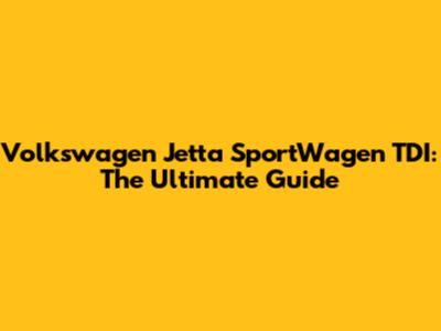 Volkswagen Jetta SportWagen TDI: The Ultimate Guide