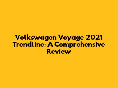 Volkswagen Voyage 2021 Trendline: A Comprehensive Review
