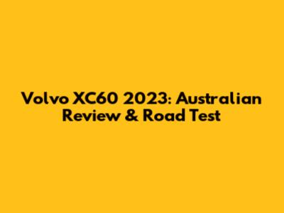 Volvo XC60 2023: Australian Review & Road Test