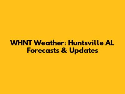 WHNT Weather: Huntsville AL Forecasts & Updates