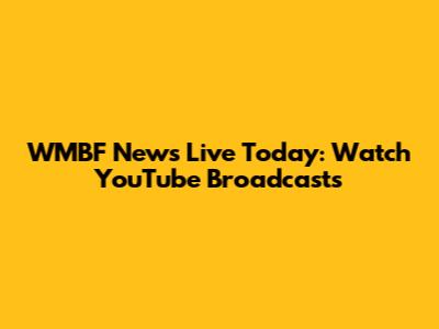 WMBF News Live Today: Watch YouTube Broadcasts