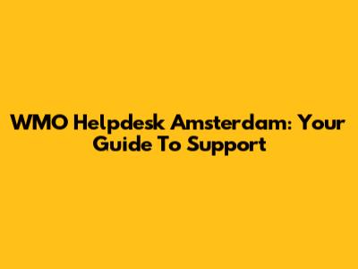 WMO Helpdesk Amsterdam: Your Guide To Support