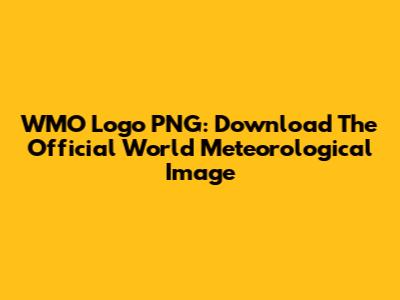 WMO Logo PNG: Download The Official World Meteorological Image