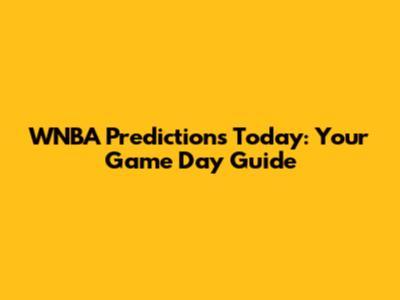 WNBA Predictions Today: Your Game Day Guide