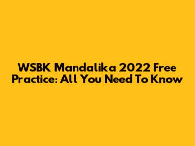 WSBK Mandalika 2022 Free Practice: All You Need To Know