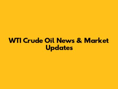 WTI Crude Oil News & Market Updates