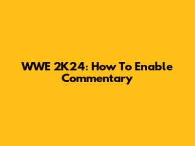 WWE 2K24: How To Enable Commentary