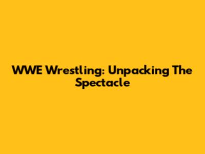 WWE Wrestling: Unpacking The Spectacle