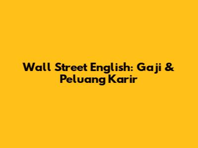 Wall Street English: Gaji & Peluang Karir