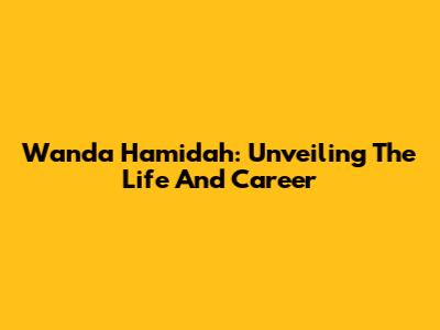 Wanda Hamidah: Unveiling The Life And Career