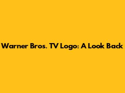 Warner Bros. TV Logo: A Look Back