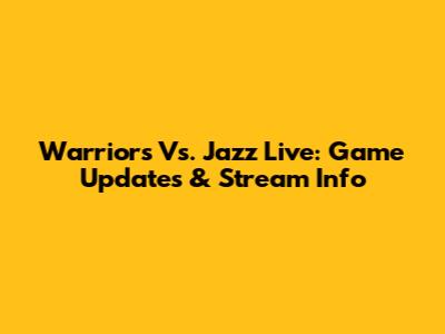 Warriors Vs. Jazz Live: Game Updates & Stream Info