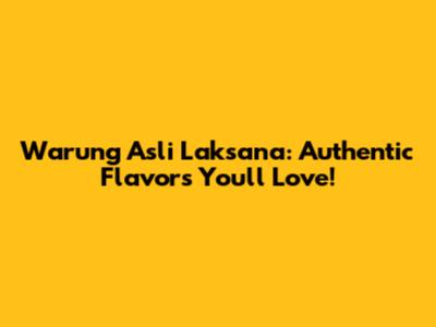 Warung Asli Laksana: Authentic Flavors You'll Love!
