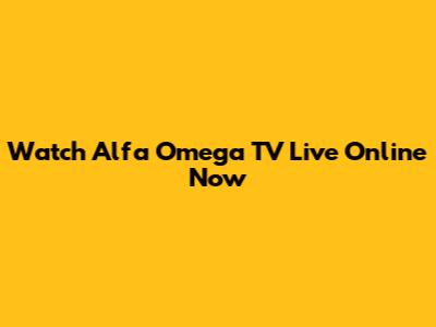Watch Alfa Omega TV Live Online Now
