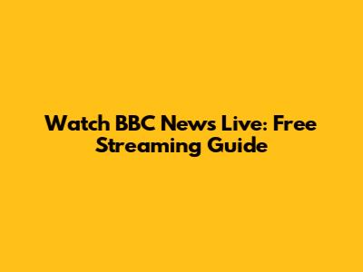 Watch BBC News Live: Free Streaming Guide
