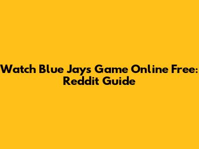 Watch Blue Jays Game Online Free: Reddit Guide