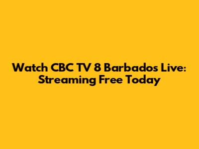 Watch CBC TV 8 Barbados Live: Streaming Free Today
