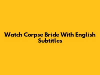 Watch Corpse Bride With English Subtitles
